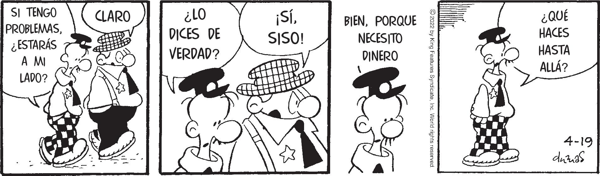 Gesture OCR: SI TENGO PROBLEMAS¿ ESTARÁS A MI 01? DICES DE ¡SÍSISO! ¿QUÉ HACES CLARO BIENPORQUE NECESITO VERDAD? DINERO HASTA ALLÁ? LADO? 4-19 ing Features SyndicateInc. World rights reserved. SI TENGO PROBLEMAS¿ ESTARÁS A MI 01? DICES DE ¡SÍSISO! ¿QUÉ HACES CLARO BIENPORQUE NECESITO VERDAD? DINERO HASTA ALLÁ? LADO? 4-19 ing Features SyndicateInc. World rights reserved.