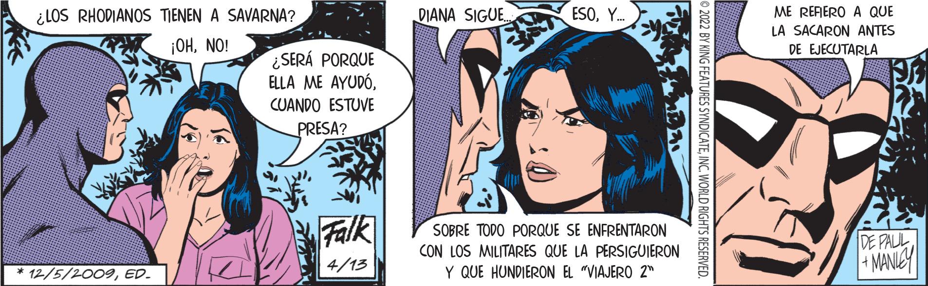 Mammal OCR: ESOY. ME RERERO A QUE LA SACARON ANTES DE EJECUTARLA ¿ LOS RHODIANOS TIENEN A SAVARNA? DIANA SIGUE. ¡OHNO! ¿SERÁ PORQUE ELLA ME AYUDÓCUANDO ESTUVE PRESA? Falk SOBRE TODO PORQUE SE ENFRENTARON DE PALL MANICY CON LOS MILITARES QUE LA PERSIGUIERON * 12/5/2009ED. 4/13 Y QUE HUNDIERON EL "VIAJERO 2" © 2022 BY KING FEATURES SYNDICATEINC. WORLD RIGHTS RESERVED. ESOY. ME RERERO A QUE LA SACARON ANTES DE EJECUTARLA ¿ LOS RHODIANOS TIENEN A SAVARNA? DIANA SIGUE. ¡OHNO! ¿SERÁ PORQUE ELLA ME AYUDÓCUANDO ESTUVE PRESA? Falk SOBRE TODO PORQUE SE ENFRENTARON DE PALL MANICY CON LOS MILITARES QUE LA PERSIGUIERON * 12/5/2009ED. 4/13 Y QUE HUNDIERON EL "VIAJERO 2" © 2022 BY KING FEATURES SYNDICATEINC. WORLD RIGHTS RESERVED.