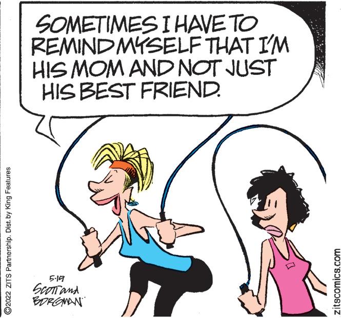 Sharing OCR: SOMETIMES I HAVE TO REMINDMYSELF THAT I'M HIS MOM ANDNOT JUST HIS BEST FRIEND. 5-19 Scorand BDRGNAN ©2022 ZITS Partnership. Dist. by King Features zitscomics.com SOMETIMES I HAVE TO REMINDMYSELF THAT I'M HIS MOM ANDNOT JUST HIS BEST FRIEND. 5-19 Scorand BDRGNAN ©2022 ZITS Partnership. Dist. by King Features zitscomics.com