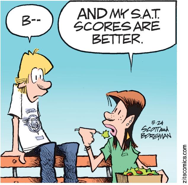 Happy OCR: AND MY S.AT. SCORES ARE BETTER. B-- 5:24 SCOTTnA BORGMAN zitscomics.com AND MY S.AT. SCORES ARE BETTER. B-- 5:24 SCOTTnA BORGMAN zitscomics.com