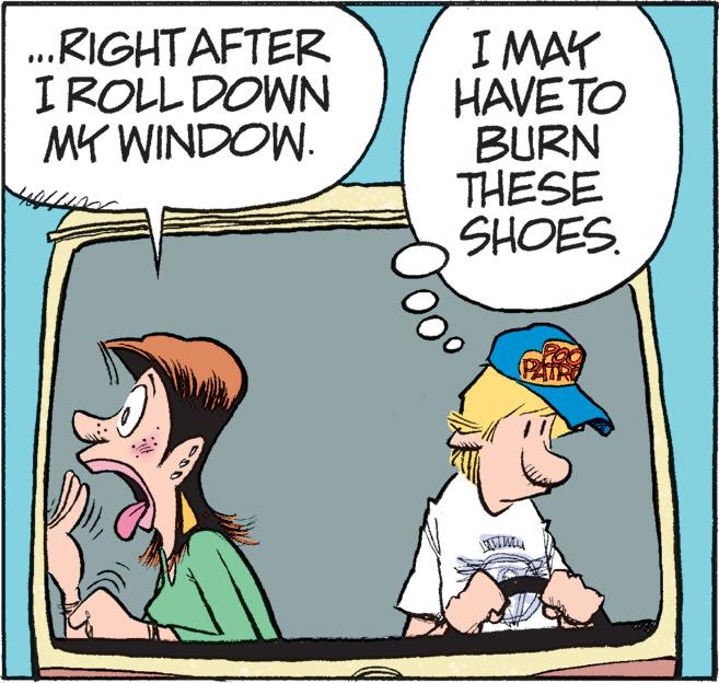 Humour OCR: .RIGHTAFTER I ROLL DOWN MY WINDOW. I MAY HAVETO BURN THESE SHOES. PIR .RIGHTAFTER I ROLL DOWN MY WINDOW. I MAY HAVETO BURN THESE SHOES. PIR