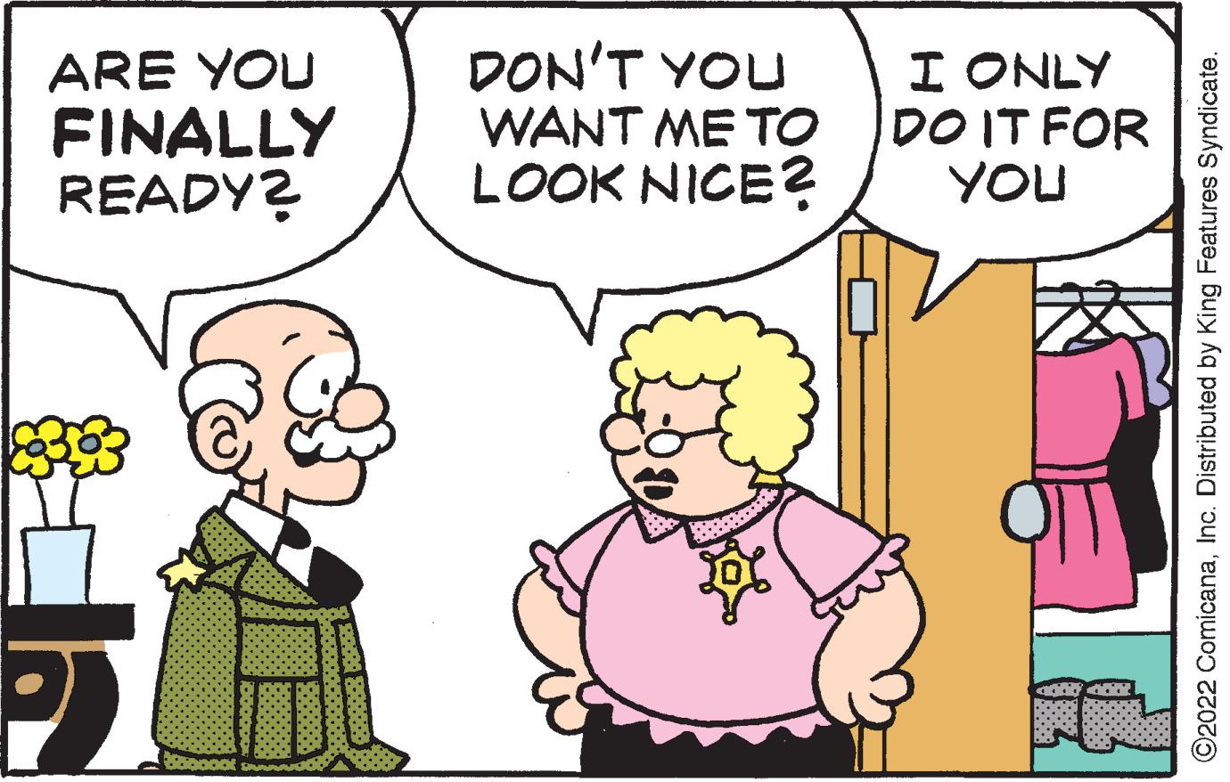 Product OCR: ARE YOU FINALLY READY? 300000 DON'T YOU WANT ME TO LOOK NICE? I ONLY DO IT FOR YOU ©2022 ComicanaInc. Distributed by King Features Syndicate. ARE YOU FINALLY READY ? 300000 DON'T YOU WANT ME TO LOOK NICE ? I ONLY DO IT FOR YOU © 2022 ComicanaInc. Distributed by King Features Syndicate .