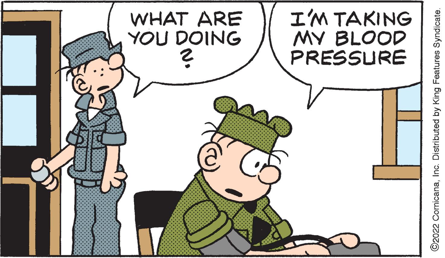 Happy OCR: WHAT ARE YOU DOING ? 2009 I'M TAKING MY BLOOD PRESSURE ?2022 ComicanaInc. Distributed by King Features Syndicate. WHAT ARE YOU DOING ? 2009 I'M TAKING MY BLOOD PRESSURE ?2022 ComicanaInc. Distributed by King Features Syndicate .