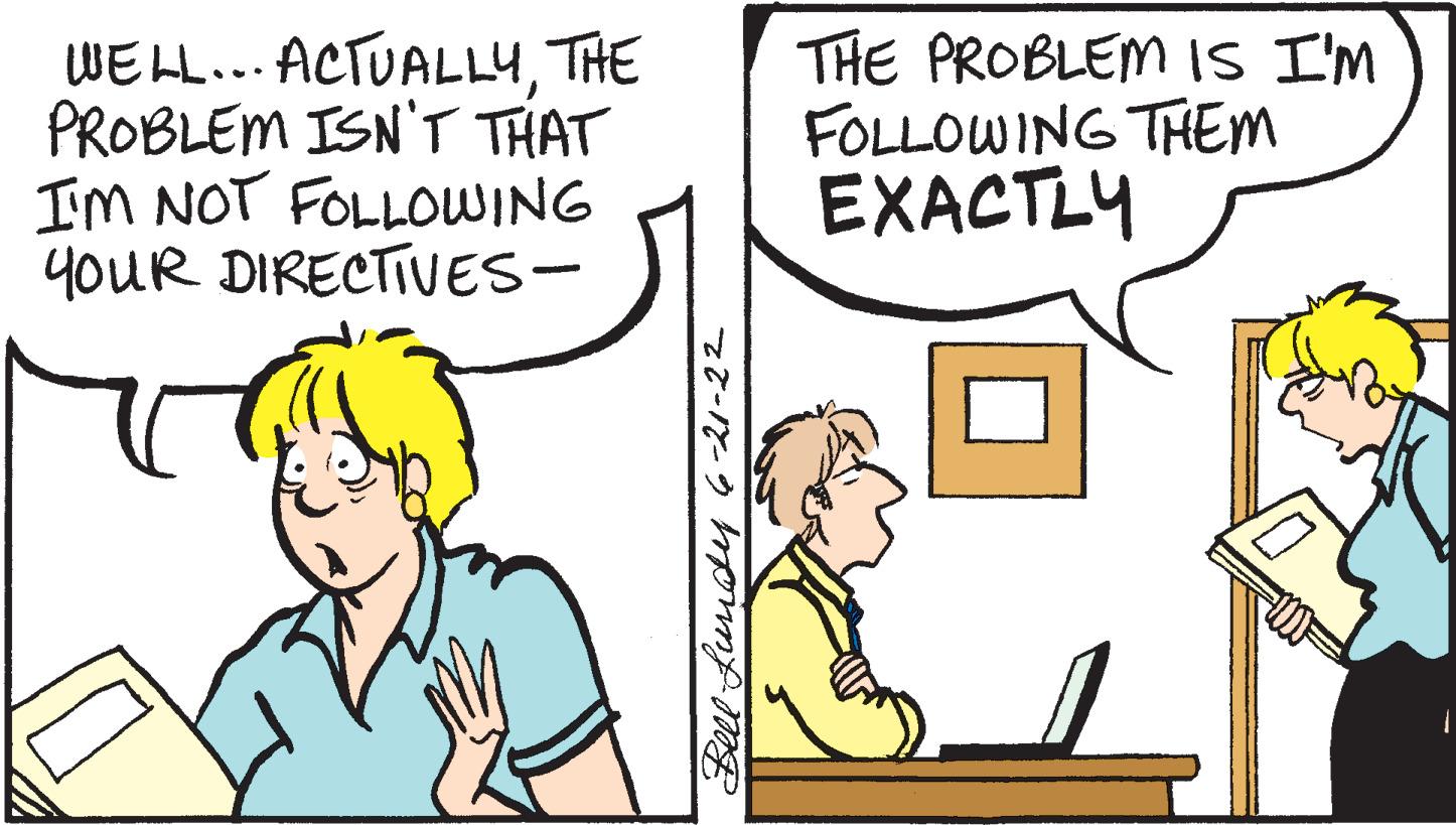 Conversation OCR: WELL... ACTUALLYTHE PROBLEM ISN'T THAT I'M NOT FOLLOWING YOUR DIRECTIVES- Bell Lundy 6-21-22 THE PROBLEM IS I'M FOLLOWING THEM EXACTLY WELL ... ACTUALLYTHE PROBLEM ISN'T THAT I'M NOT FOLLOWING YOUR DIRECTIVES Bell Lundy 6-21-22 THE PROBLEM IS I'M FOLLOWING THEM EXACTLY
