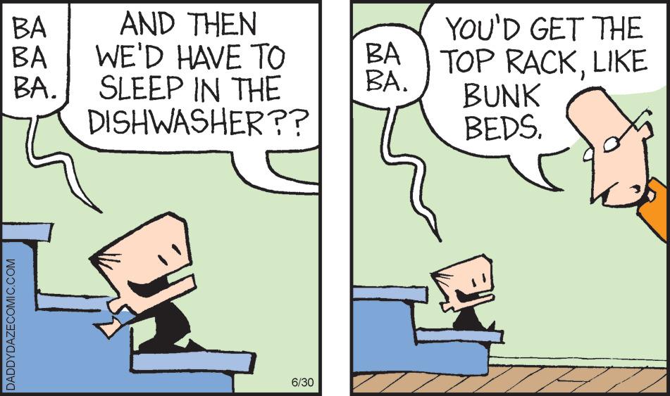 Gesture OCR: BA BA BA. DADDYDAZECOMIC.COM AND THEN WE'D HAVE TO SLEEP IN THE DISHWASHER?? 6/30 BA BA. YOU'D GET THE TOP RACKLIKE BUNK BEDS. BA BA BA . DADDYDAZECOMIC.COM AND THEN WE'D HAVE TO SLEEP IN THE DISHWASHER ?? 6/30 BA BA . YOU'D GET THE TOP RACKLIKE BUNK BEDS .