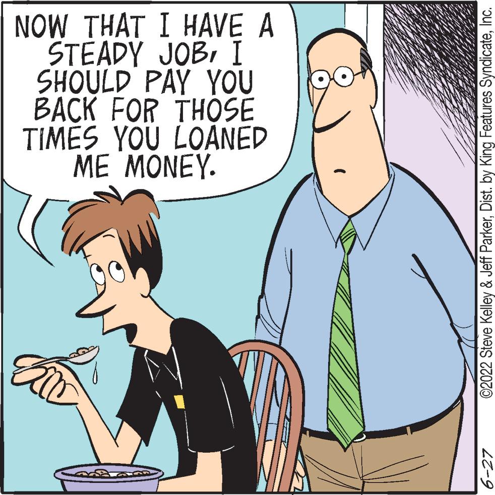 Organism OCR: NOW THAT I HAVE A STEADY JOBI SHOULD PAY YOU BACK FOR THOSE TIMES YOU LOANED ME MONEY. ©2022 Steve Kelley & Jeff ParkerInc. 6-27 NOW THAT I HAVE A STEADY JOBI SHOULD PAY YOU BACK FOR THOSE TIMES YOU LOANED ME MONEY . © 2022 Steve Kelley & Jeff ParkerDist . by King Features SyndicateInc. 6-27