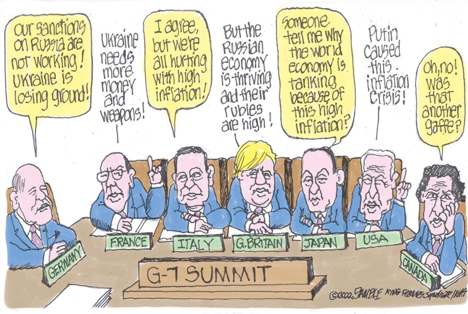 Parallel OCR: Our sanctions on Rua are not working! Ukraine is losing ground GERMANY Ukraine I agree. but we're But the Russian needs all hurting economy more with high inflation money and Weapons! FRANCE ITALY is thriving and their rubles are high! Someone tell me why the world economy is tanking because of G.BRITAIN G-1 SUMMIT this high inflation? JAPAN Putin. caused this inflation was ohno! Crisis! that another gaffe? USA CANADA C0022 JAMBLE KING Feaves Supuedicare /RENE Our sanctions on Rua are not working ! Ukraine is losing ground GERMANY Ukraine I agree . but we're But the Russian needs all hurting economy more with high inflation money and Weapons ! FRANCE ITALY is thriving and their rubles are high ! Someone tell me why the world economy is tanking because of G.BRITAIN G - 1 SUMMIT this high inflation ? JAPAN Putin . caused this inflation was ohno ! Crisis ! that another gaffe ? USA CANADA C0022 JAMBLE KING Feaves Supuedicare / RENE