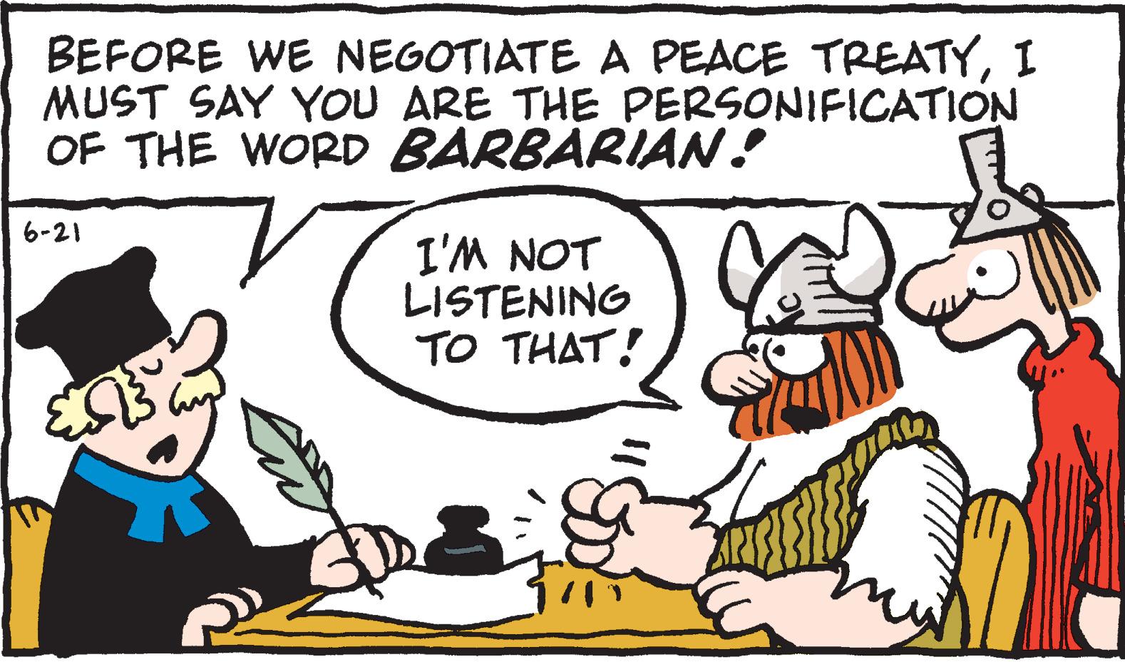 Font OCR: BEFORE WE NEGOTIATE A PEACE TREATYI MUST SAY YOU ARE THE PERSONIFICATION OF THE WORD BARBARIAN! 6-21 I'M NOT LISTENING TO THAT! BEFORE WE NEGOTIATE A PEACE TREATYI MUST SAY YOU ARE THE PERSONIFICATION OF THE WORD BARBARIAN ! 6-21 I'M NOT LISTENING TO THAT !
