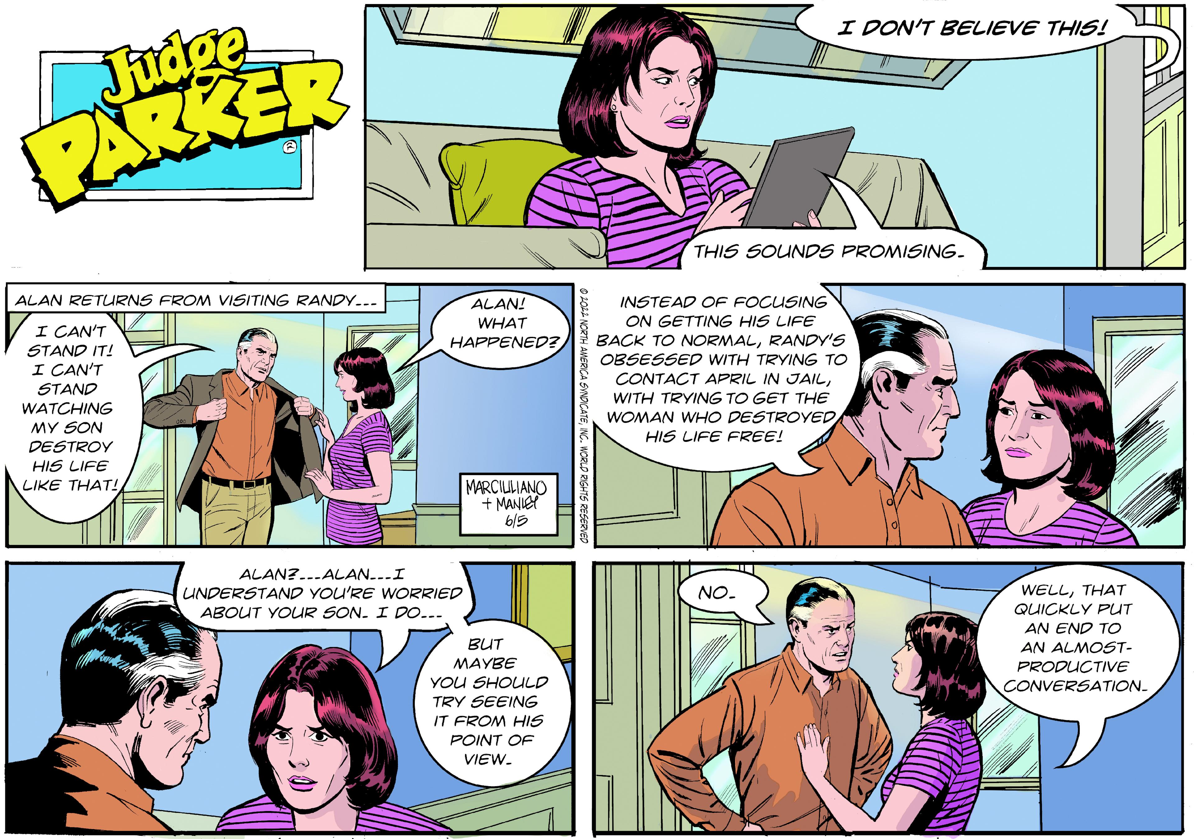 Organism OCR: I DON'T BELIEVE THIS! Judge PARKER THIS SOUNDS PROMISING. ALAN RETURNS FROM VISITING RANDY... ALAN! WHAT HAPPENED? INSTEAD OF FOCUSING ON GETTING HIS LIFE BACK TO NORMALRANDY'S OBSESSED WITH TRYING TO I CAN'T STAND IT! I CAN'T STAND WATCHING CONTACT APRIL IN JAILWITH TRYING TO GET THE WOMAN WHO DESTROYED HIS LIFE FREE! MY SON DESTROY HIS LIFE LIKE THAT! MARCIULIANO + MANIEY 6/9 ALAN?...-ALAN...I WELLTHAT QUICKLY PUT AN END TO UNDERSTAND YOU'RE WORRIED NO- ABOUT YOUR SON. I DO... BUT AN ALMOST- PRODUCTIVE MAYBE YOU SHOULD TRY SEEING CONVERSATION. IT FROM HIS POINT OF VIEW. I DON'T BELIEVE THIS! Judge PARKER THIS SOUNDS PROMISING. ALAN RETURNS FROM VISITING RANDY... ALAN! WHAT HAPPENED? INSTEAD OF FOCUSING ON GETTING HIS LIFE BACK TO NORMALRANDY'S OBSESSED WITH TRYING TO I CAN'T STAND IT! I CAN'T STAND WATCHING CONTACT APRIL IN JAILWITH TRYING TO GET THE WOMAN WHO DESTROYED HIS LIFE FREE! MY SON DESTROY HIS LIFE LIKE THAT! MARCIULIANO + MANIEY 6/9 ALAN?...-ALAN...I WELLTHAT QUICKLY PUT AN END TO UNDERSTAND YOU'RE WORRIED NO- ABOUT YOUR SON. I DO... BUT AN ALMOST- PRODUCTIVE MAYBE YOU SHOULD TRY SEEING CONVERSATION. IT FROM HIS POINT OF VIEW.