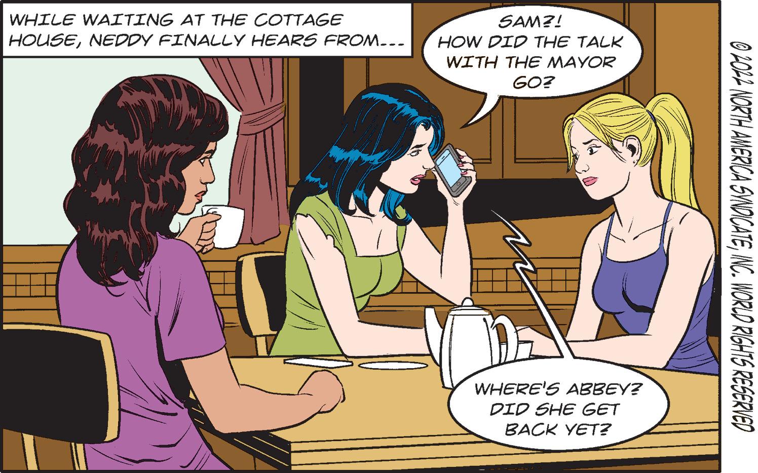 Gesture OCR: WHILE WAITING AT THE COTTAGE HOUSENEDDY FINALLY HEARS FROM... SAM?! HOW DID THE TALK WITH THE MAYOR GO? WHERE'S ABBEY? DID SHE GET BACK YET? 02022 NORTH AMERICA SYNDICATEINC. WORLD RIGHTS RESERVED WHILE WAITING AT THE COTTAGE HOUSENEDDY FINALLY HEARS FROM ... SAM ?! HOW DID THE TALK WITH THE MAYOR GO ? WHERE'S ABBEY ? DID SHE GET BACK YET ? 02022 NORTH AMERICA SYNDICATEINC . WORLD RIGHTS RESERVED