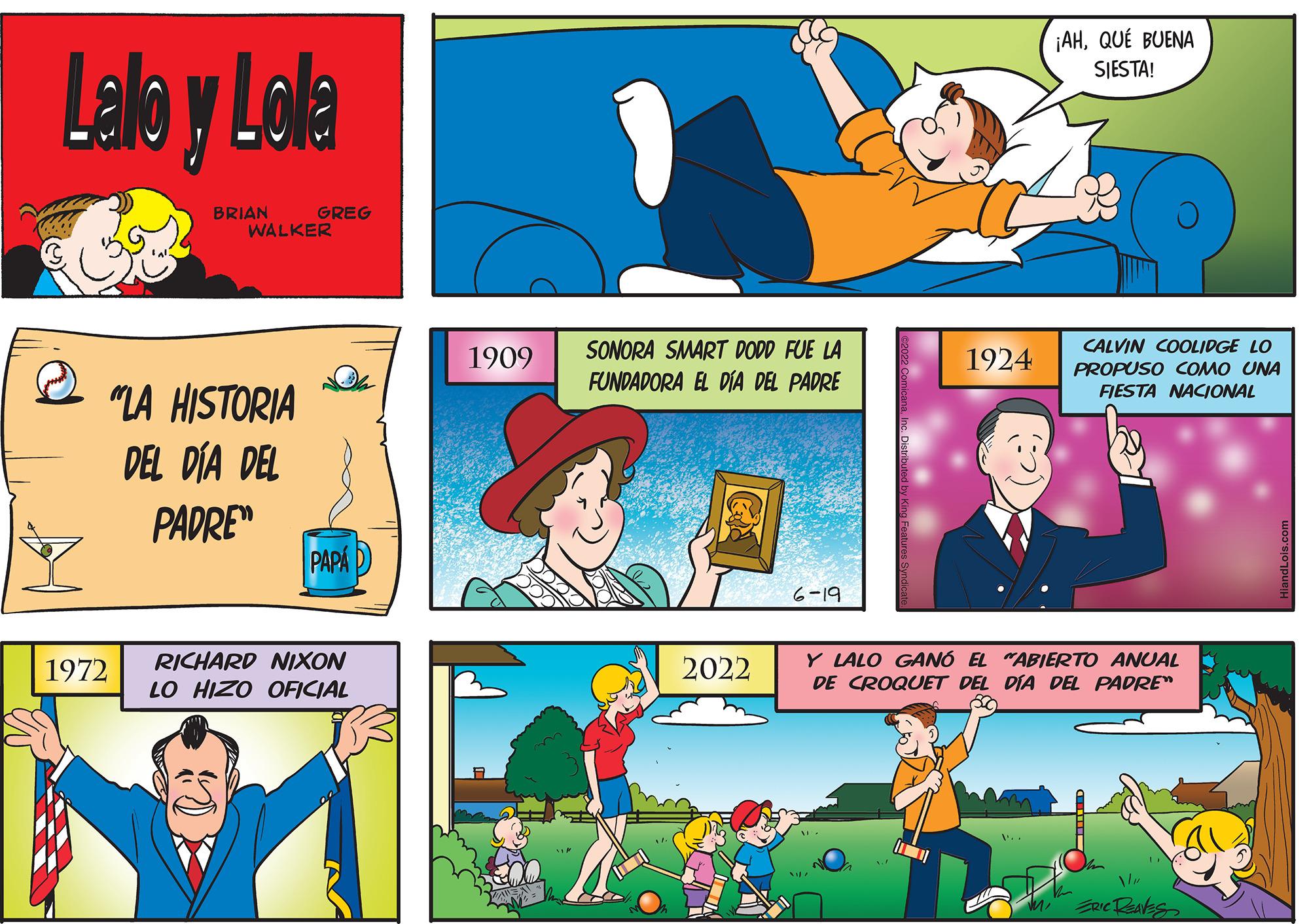 Red OCR: Lalo y Lola BRIAN GREG WALKER "LA HISTORIA DEL DÍA DEL PADRE 1972 PAPA RICHARD NIXON LO HIZO OFICIAL 1909 1924 SONORA SMART DODD FUE LA FUNDADORA EL DÍA DEL PADRE 6-19 Y LALO GANÓ EL "ABIERTO ANUAL DE CROQUET DEL DÍA DEL PADRE" T Vi ERIC Reales 2022 ¡AHQUE BUENA SIESTA! CALVIN COOLIDGE LO PROPUSO COMO UNA FIESTA NACIONAL A E Lalo y Lola BRIAN GREG WALKER " LA HISTORIA DEL DÍA DEL PADRE 1972 PAPA RICHARD NIXON LO HIZO OFICIAL 1909 1924 SONORA SMART DODD FUE LA FUNDADORA EL DÍA DEL PADRE 6-19 Y LALO GANÓ EL " ABIERTO ANUAL DE CROQUET DEL DÍA DEL PADRE " T Vi ERIC Reales 2022 ¡ AHQUE BUENA SIESTA ! CALVIN COOLIDGE LO PROPUSO COMO UNA FIESTA NACIONAL A E
