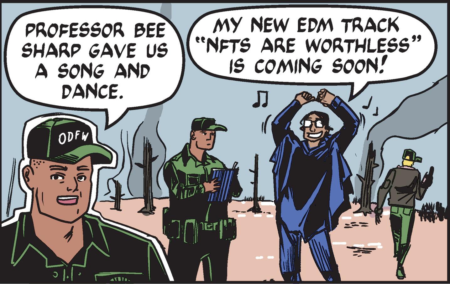 Conversation OCR: PROFESSOR BEE SHARP GAVE US A SONG AND DANCE. ODFW 41. MY NEW EDM TRACK "NFTS ARE WORTHLESS" IS COMING SOON! ? pen of a 154 PROFESSOR BEE SHARP GAVE US A SONG AND DANCE . ODFW 41 . MY NEW EDM TRACK " NFTS ARE WORTHLESS " IS COMING SOON ! ? pen of a 154