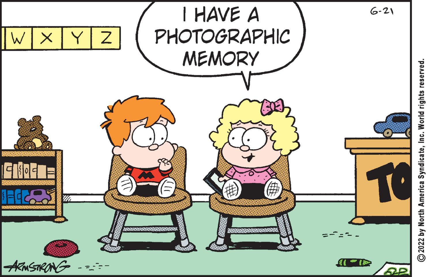 Happy OCR: WXYZ 141104 = ECC ARMSTRONG I HAVE A PHOTOGRAPHIC MEMORY 6-21 TO ?2022 by North America SyndicateInc. World rights reserved. WXYZ 141104 = ECC ARMSTRONG I HAVE A PHOTOGRAPHIC MEMORY 6-21 TO ?2022 by North America SyndicateInc. World rights reserved .