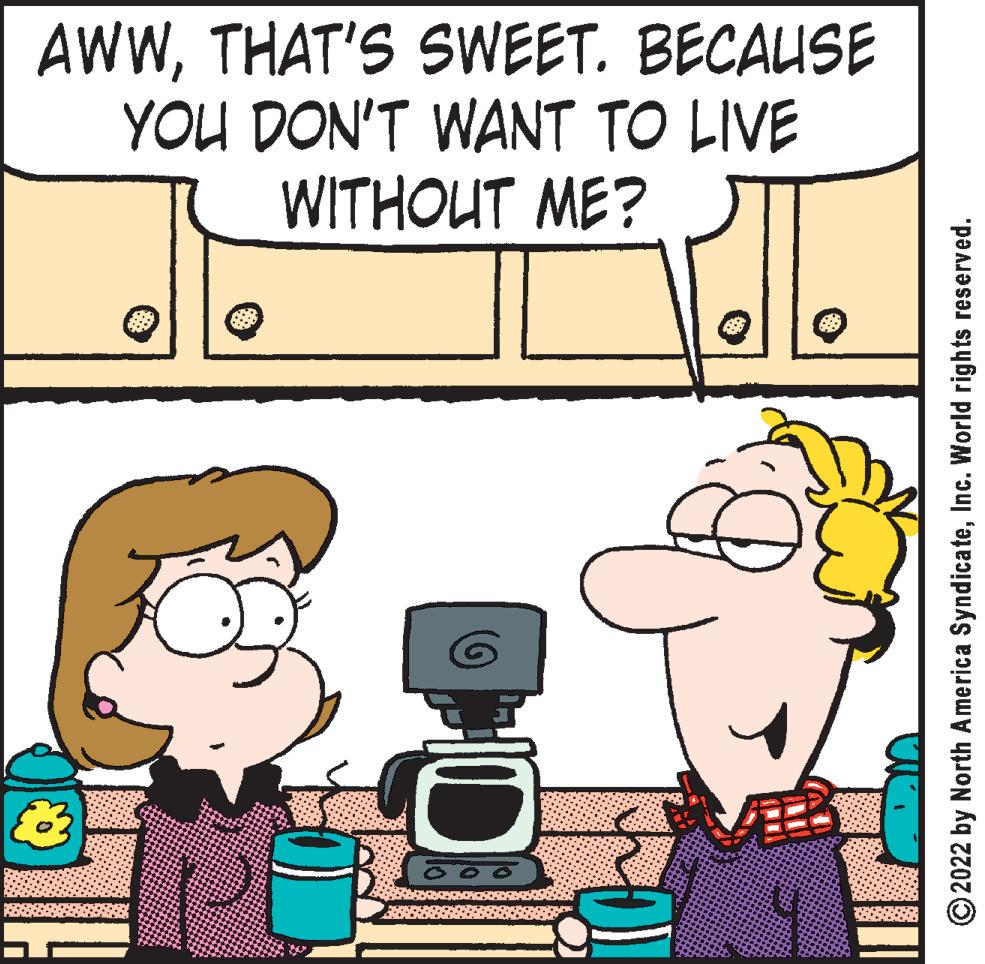 Rectangle OCR: AWWTHAT'S SWEET. BECAUSE YOU DON'T WANT TO LIVE WITHOUT ME? EXER 88 ?2022 by North America SyndicateInc. World rights reserved. AWWTHAT'S SWEET . BECAUSE YOU DON'T WANT TO LIVE WITHOUT ME ? EXER 88 ?2022 by North America SyndicateInc. World rights reserved .