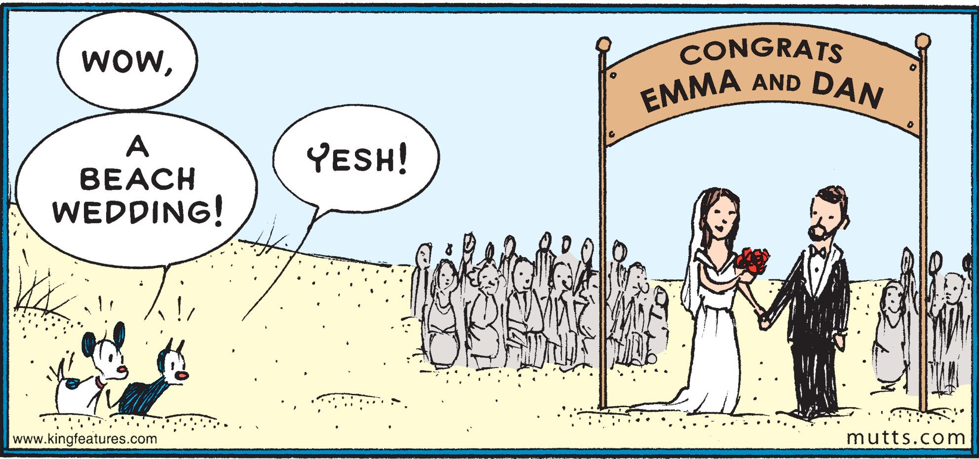 Conversation OCR: WOWA BEACH WEDDING! **** www.kingfeatures.com YESH! CONGRATS EMMA AND DAN mutts.com WOWA BEACH WEDDING ! **** www.kingfeatures.com YESH ! CONGRATS EMMA AND DAN mutts.com
