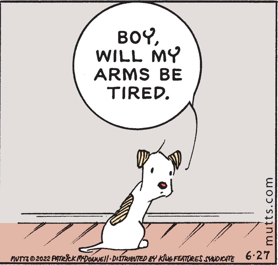 Happy OCR: BOYWILL MY ARMS BE TIRED. mutts.com MEMERANTIRANTES MÉS ANT STA ? MUTTS © 2022 PATRICK MCDONNEJI DISTRIBUTED BY KING FEATURES SYNDICATE 6.27 BOYWILL MY ARMS BE TIRED . mutts.com MEMERANTIRANTES MÉS ANT STA ? MUTTS © 2022 PATRICK MCDONNEJI DISTRIBUTED BY KING FEATURES SYNDICATE 6.27