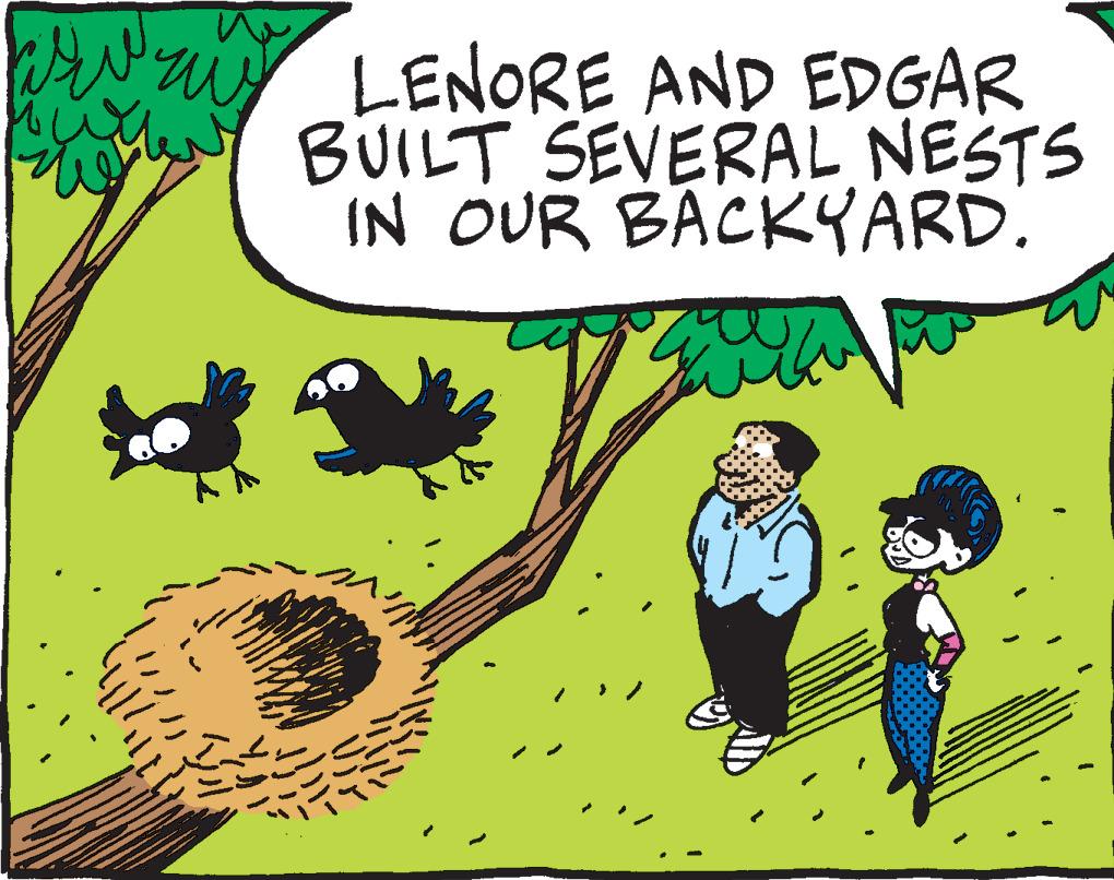 Font OCR: LENORE AND EDGAR BUILT SEVERAL NESTS IN OUR BACKYARD. LENORE AND EDGAR BUILT SEVERAL NESTS IN OUR BACKYARD .