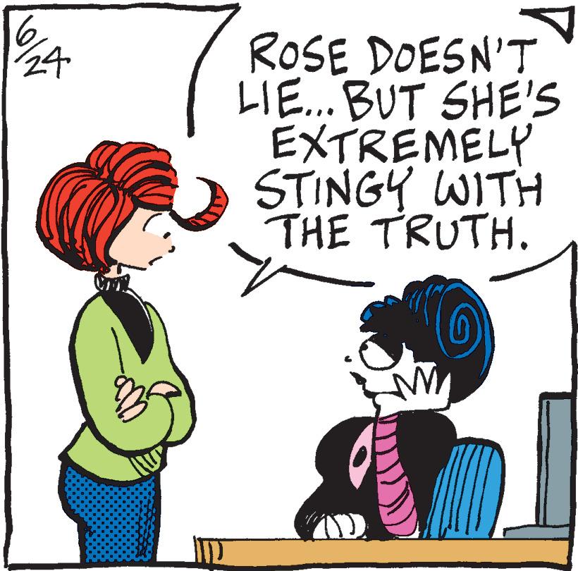 Organism OCR: 24 ROSE DOESN'T LIE... BUT SHE'S EXTREMELY STINGY WITH THE TRUTH. 24 ROSE DOESN'T LIE ... BUT SHE'S EXTREMELY STINGY WITH THE TRUTH .