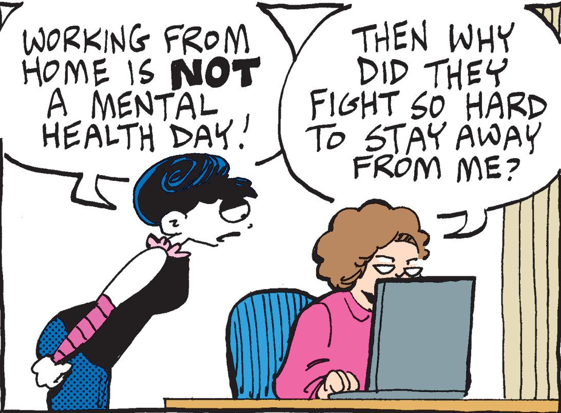 Happy OCR: WORKING FROM HOME IS NOT A MENTAL HEALTH DAY! THEN WHY DID THEY FIGHT SO HARD TO STAY AWAY FROM ME? WORKING FROM HOME IS NOT A MENTAL HEALTH DAY ! THEN WHY DID THEY FIGHT SO HARD TO STAY AWAY FROM ME ?