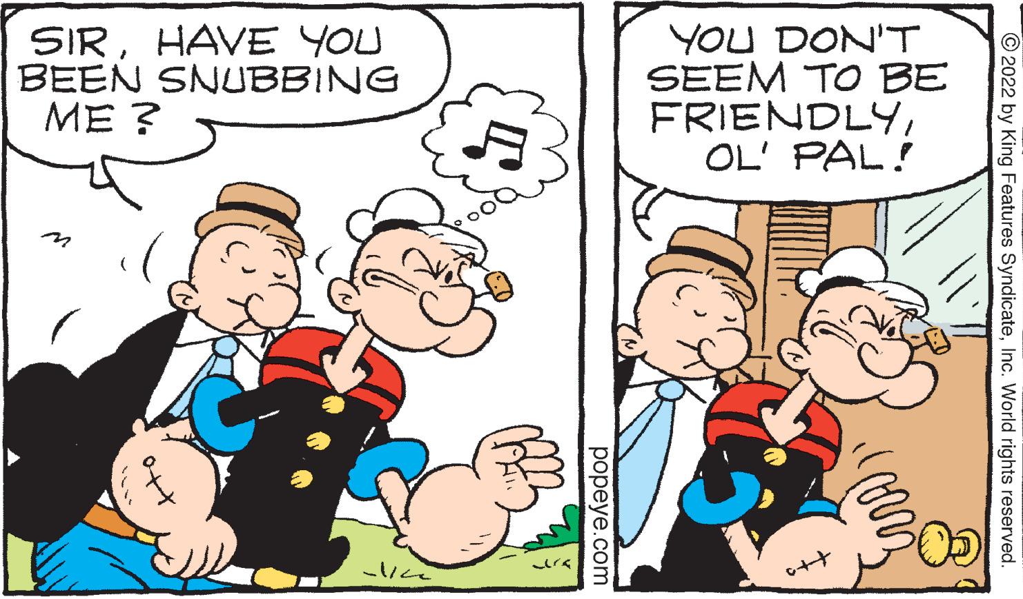 Mammal OCR: SIRHAVE YOU BEEN SNUBBING ME ? M ?? ???? Q YOU DON'T SEEM TO BE FRIENDLYOL' PAL! 2022 by King Features SyndicateInc. World rights reserved. popeye.com SIRHAVE YOU BEEN SNUBBING ME ? M ?? ??? ? Q YOU DON'T SEEM TO BE FRIENDLYOL ' PAL ! 2022 by King Features SyndicateInc. World rights reserved . popeye.com
