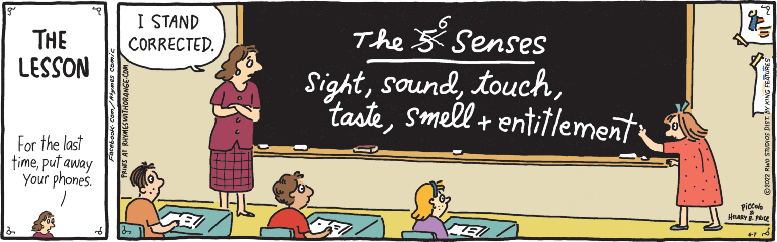 Fictional character OCR: THE LESSON For the last timeput away Your phones. I STAND CORRECTED. The 5 Senses Sightsmell + entitlement: KING FEATURES i solares a tot Piccal HILARY PRICE 6-7 THE LESSON For the last timeput away Your phones . I STAND CORRECTED . The 5 Senses Sightsmell + entitlement : KING FEATURES i solares a tot Piccal HILARY PRICE 6-7