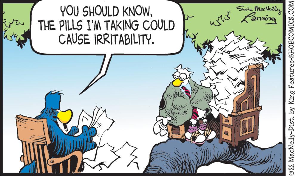 People OCR: YOU SHOULD KNOWTHE PILLS I'M TAKING COULD CAUSE IRRITABILITY. AV... Susie MacNelly Lansing 22 MacNelly-Dist. by King Features-SHOECOMICS.COM YOU SHOULD KNOWTHE PILLS I'M TAKING COULD CAUSE IRRITABILITY . AV ... Susie MacNelly Lansing 22 MacNelly - Dist . by King Features-SHOECOMICS.COM