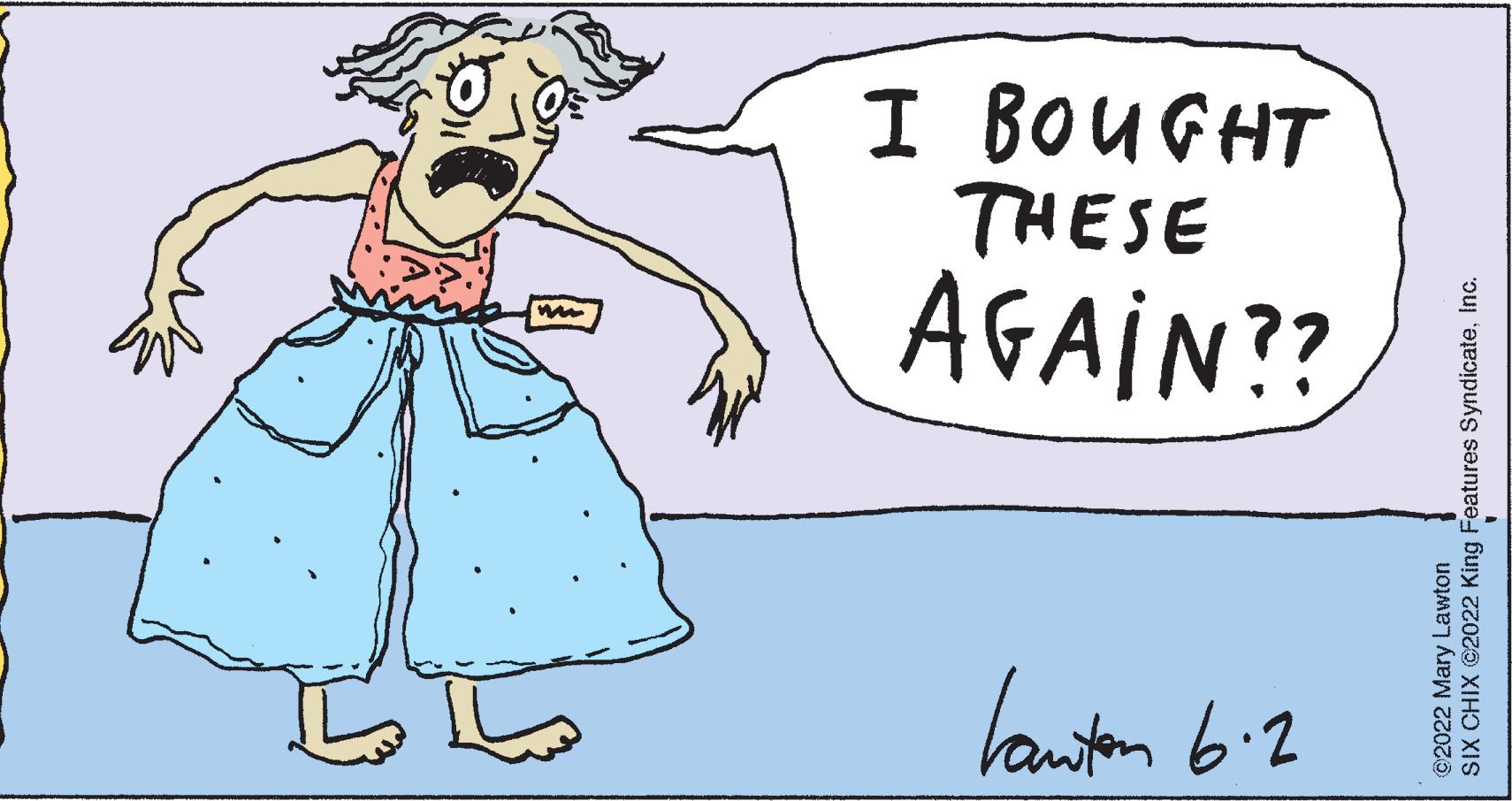Art OCR: www kanton 6-2 AGAIN?? THESE I BOUGHT ©2022 Mary Lawton SIX CHIX ©2022 King Features SyndicateInc. www kanton 6-2 AGAIN ?? THESE I BOUGHT © 2022 Mary Lawton SIX CHIX © 2022 King Features Syndicate