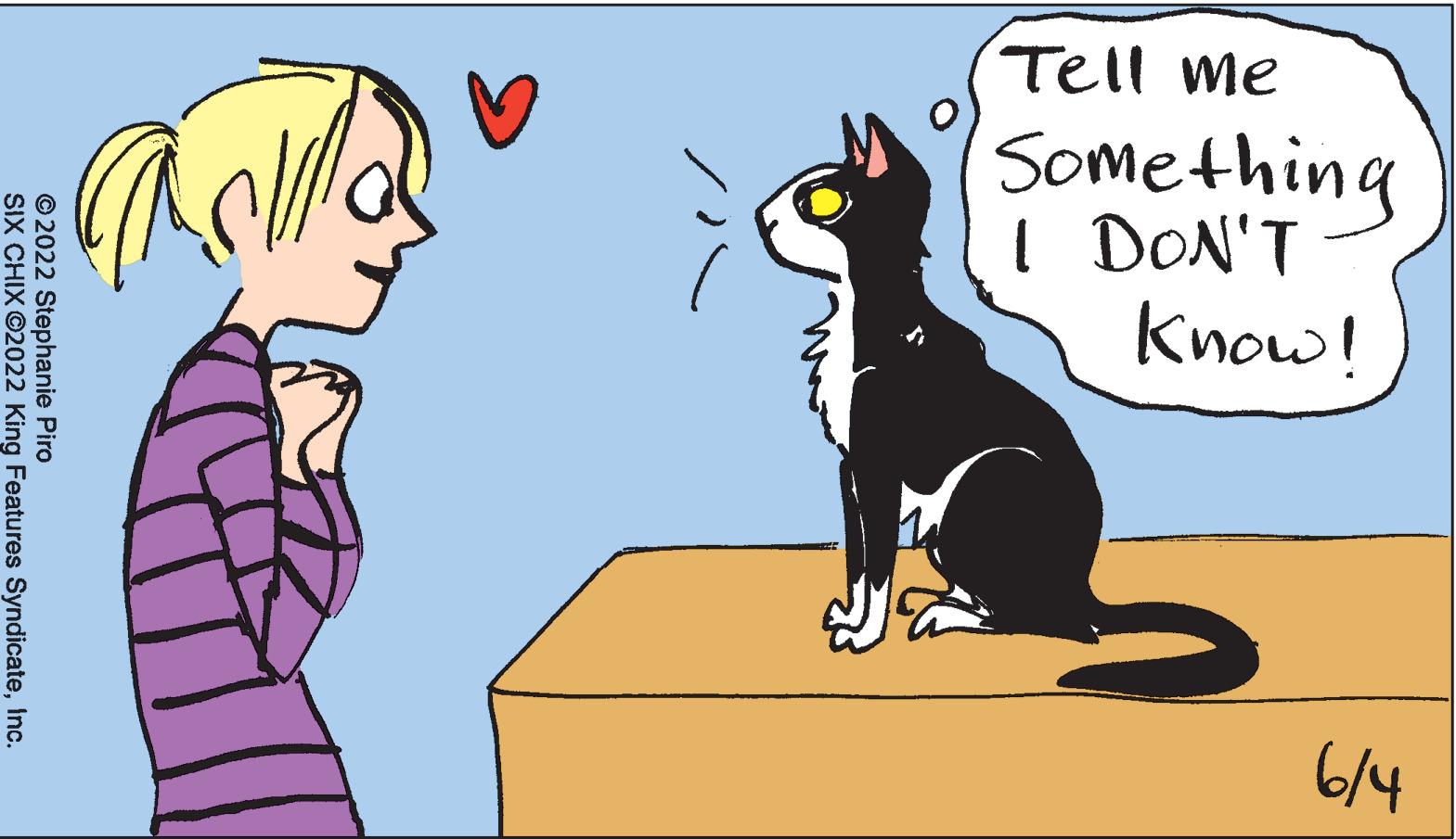 Art OCR: Tell me Something I DON'T know! Emas Di +/9 ?2022 Stephanie Piro SIX CHIX ?2022 King Features SyndicateInc. Tell me Something I DON'T know ! Emas Di + / 9 ?2022 Stephanie Piro SIX CHIX ?2022 King Features Syndicate