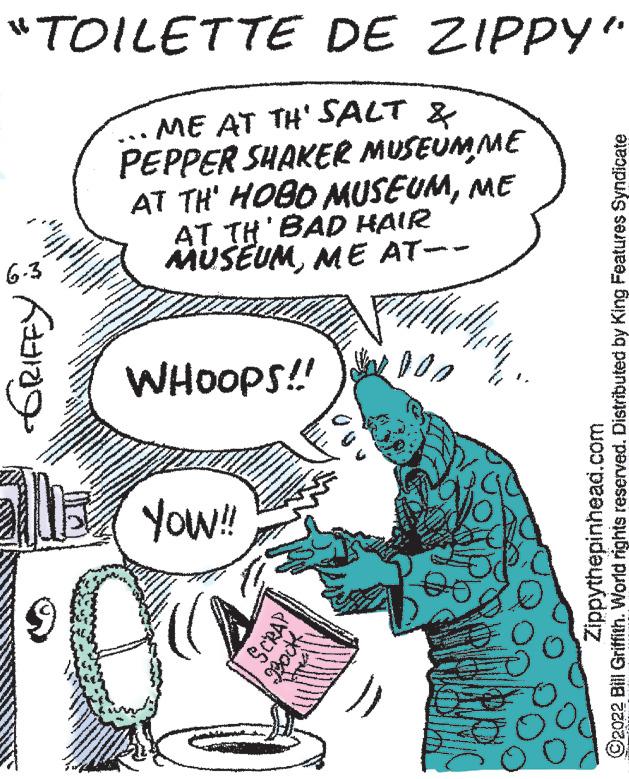 Line OCR: "TOILETTE DE ZIPPY" .... ME AT TH' SALT & PEPPER SHAKER MUSEUMME AT TH' HOBO MUSEUMME AT TH'BAD HAIR MUSEUMME AT-- ////. WHOOPS!! Yow!! mine ??? ?????? He - SCRAP Bookwwwww www. ".. Pa ww Zippythepinhead.com ?2022 Bill Griffith. World rights reserved. Distributed by King Features Syndicate " TOILETTE DE ZIPPY " .... ME AT TH ' SALT & PEPPER SHAKER MUSEUMME AT TH ' HOBO MUSEUMME AT TH'BAD HAIR MUSEUMME AT- //// . WHOOPS !! Yow !! mine ??? ?????? He - SCRAP Bookwwwww www . " .. Pa ww Zippythepinhead.com ?2022 Bill Griffith . World rights reserved . Distributed by King Features Syndicate