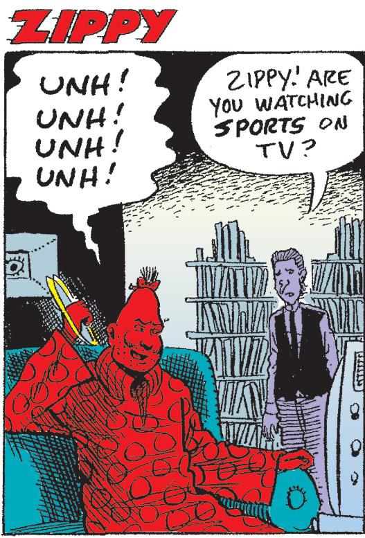 Line OCR: ZIPPY UNH! UNH! UNH! UNH! ZIPPY! ARE YOU WATCHING SPORTS ON TV? ZIPPY UNH ! UNH ! UNH ! UNH ! ZIPPY ! ARE YOU WATCHING SPORTS ON TV ?