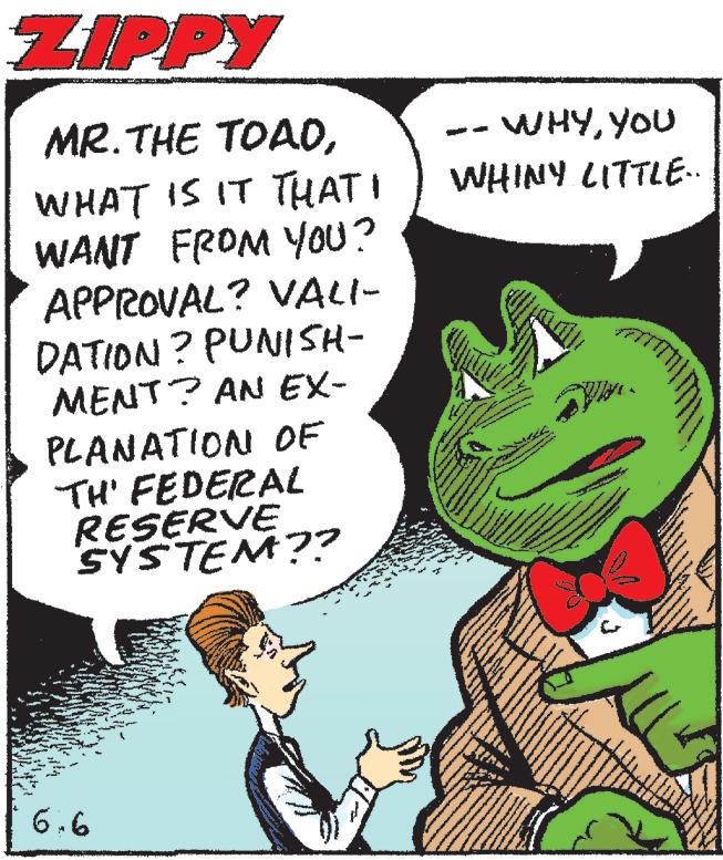 Pleased OCR: ZIPPY MR.THE TOAOWHAT IS IT THAT WANT FROM YOU? APPROVAL? VALI- DATION? PUNISH- MENT? AN EX- PLANATION OF TH' FEDERAL RESERVE SYSTEM?? 6.6 WHYYOU WHINY LITTLE.. Copper C ZIPPY MR.THE TOAOWHAT IS IT THAT WANT FROM YOU ? APPROVAL ? VALI DATION ? PUNISH MENT ? AN EX PLANATION OF TH ' FEDERAL RESERVE SYSTEM ?? 6.6 WHYYOU WHINY LITTLE .. Copper C