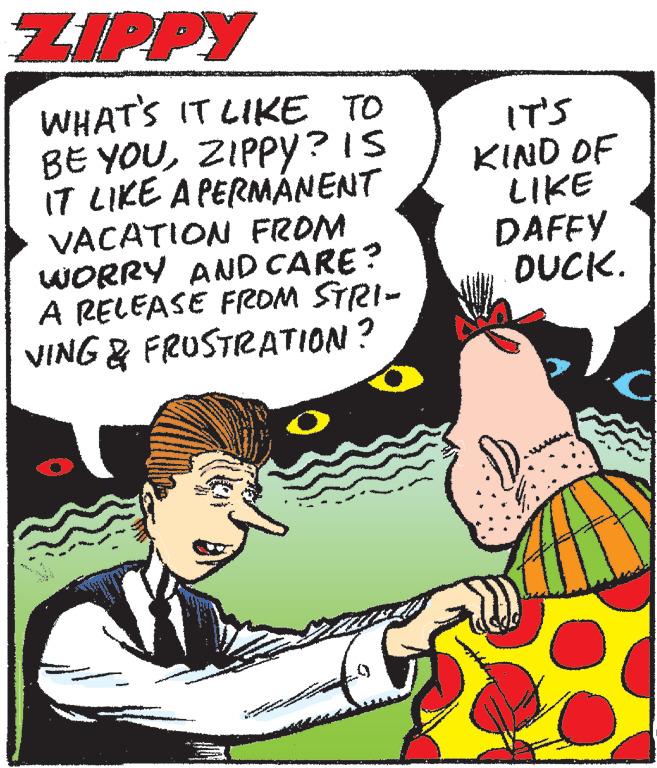 Line OCR: ZIPPY WHAT'S IT LIKE TO BE YOUZIPPY? IS IT LIKE A PERMANENT VACATION FROM WORRY AND CARE? A RELEASE FROM STRI- VING & FRUSTRATION? IT'S KIND OF LIKE DAFFY DUCK. ZIPPY WHAT'S IT LIKE TO BE YOUZIPPY ? IS IT LIKE A PERMANENT VACATION FROM WORRY AND CARE ? A RELEASE FROM STRI VING & FRUSTRATION ? IT'S KIND OF LIKE DAFFY DUCK .