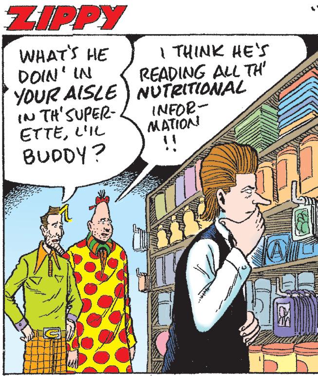 Sharing OCR: ZIPPY WHAT'S HE DOIN' IN YOUR AISLE IN TH' SUPER- ETTEL'IL BUDDY? I THINK HE'S READING ALL TH' NUTRITIONAL INFOR- MATION ZIPPY WHAT'S HE DOIN ' IN YOUR AISLE IN TH ' SUPER ETTEL'IL BUDDY ? I THINK HE'S READING ALL TH ' NUTRITIONAL INFOR MATION