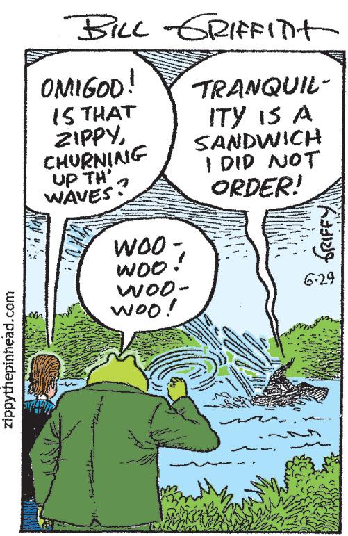 Line OCR: zippythepinhead.com BILL GRIFFITH OMIGOD! IS THAT ZIPPYCHURNING UP TH' WAVES WOO Woo. Woo- woo! TRANQUIL- ITY IS A SANDWICH I DID NOT ORDER! S ?? GRIFFY 6-29 zippythepinhead.com BILL GRIFFITH OMIGOD ! IS THAT ZIPPYCHURNING UP TH ' WAVES WOO Woo . Woo woo ! TRANQUIL ITY IS A SANDWICH I DID NOT ORDER ! S ?? GRIFFY 6-29