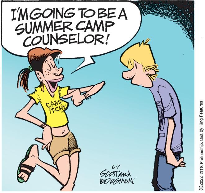 Mammal OCR: I'M GOING TO BEA SUMMER CAMP COUNSELOR! CAMP ITCHY 6-7 SCOTTanx BORGMAN ?2022 ZITS Partnership. Dist.by King Features I'M GOING TO BEA SUMMER CAMP COUNSELOR ! CAMP ITCHY 6-7 SCOTTanx BORGMAN ?2022 ZITS Partnership . Dist.by King Features