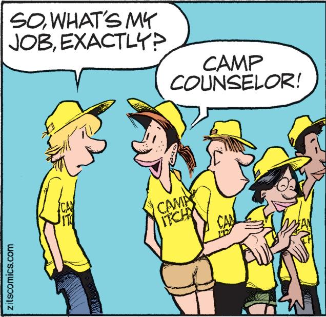 Organism OCR: SOWHAT'S MY JOBEXACTLY? zitscomics.com CAMP COUNSELOR! CAMA ITCHY CAN SOWHAT'S MY JOBEXACTLY ? zitscomics.com CAMP COUNSELOR ! CAMA ITCHY CAN