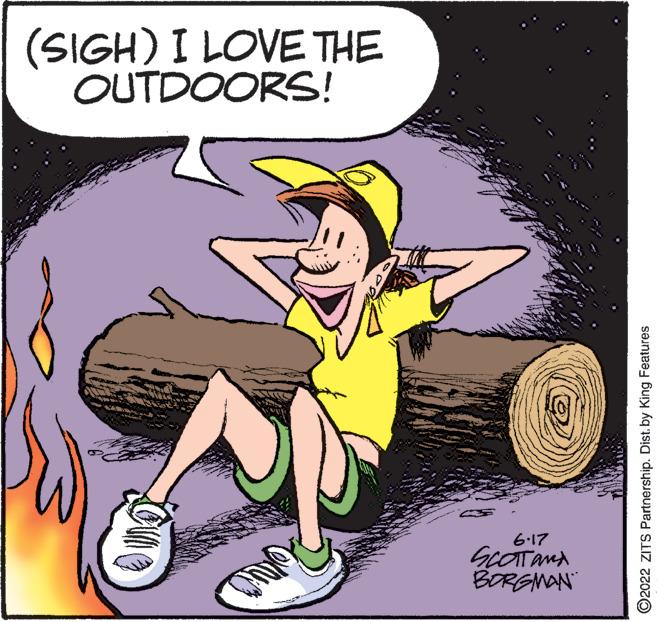 Humour OCR: (SIGH) I LOVE THE OUTDOORS! EVO oll 6-17 SCOT and BORGMAN ?2022 ZITS Partnership. Dist. by King Features ( SIGH ) I LOVE THE OUTDOORS ! EVO oll 6-17 SCOT and BORGMAN ?2022 ZITS Partnership . Dist . by King Features
