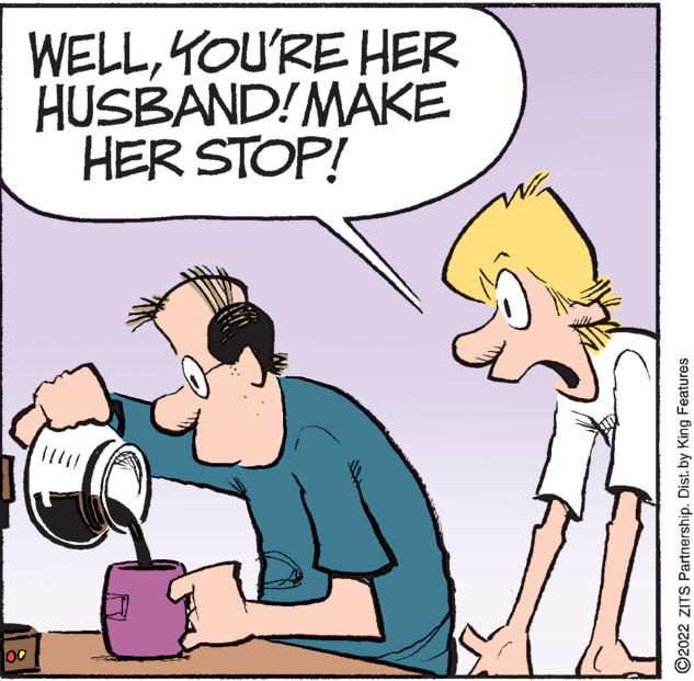 Mammal OCR: 00 WELLYOU'RE HER HUSBAND! MAKE HER STOP! ? PER ?2022 ZITS Partnership. Dist. by King Features 00 WELLYOU'RE HER HUSBAND ! MAKE HER STOP ! ? PER ?2022 ZITS Partnership . Dist . by King Features