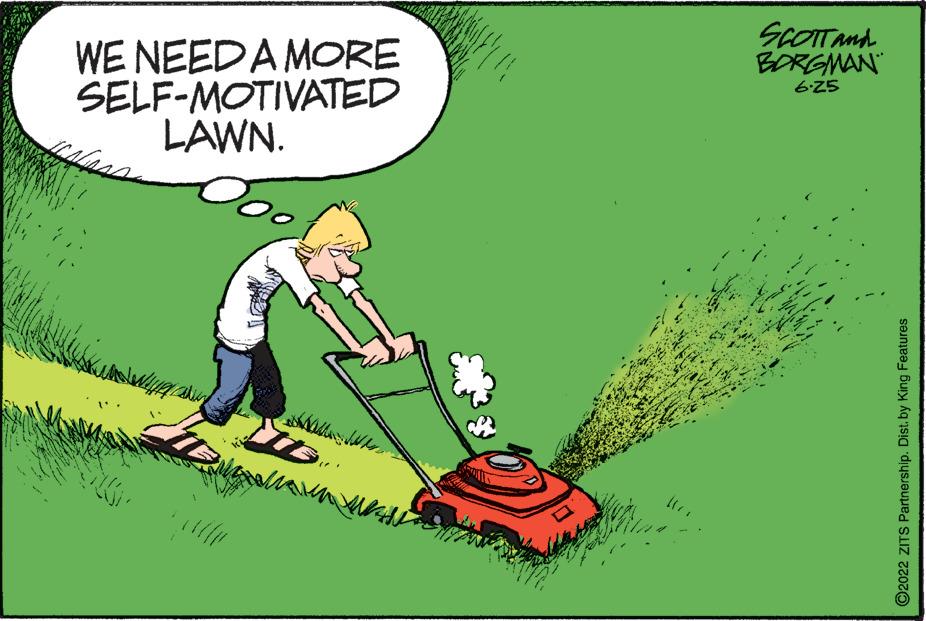 Happy OCR: WE NEED A MORE SELF-MOTIVATED LAWN. pless alivy SCOTT and BORGMAN $2.9 ?2022 ZITS Partnership. Dist. by King Features WE NEED A MORE SELF - MOTIVATED LAWN . pless alivy SCOTT and BORGMAN $ 2.9 ?2022 ZITS Partnership . Dist . by King Features