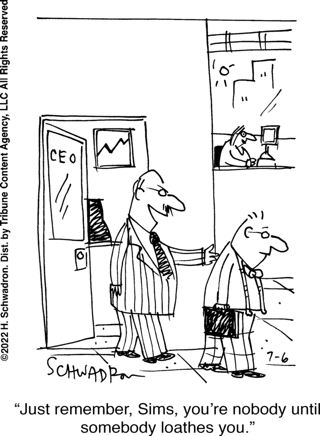 Parallel OCR: ?2022 H. Schwadron. Dist. by Tribune Content AgencyLLC All Rights Reserved CEO 7-6 SCHWADRON "Just rememberyou're nobody until somebody loathes you." ?2022 H. Schwadron . Dist . by Tribune Content AgencyLLC All Rights Reserved CEO 7-6 SCHWADRON " Just rememberyou're nobody until somebody loathes you . "