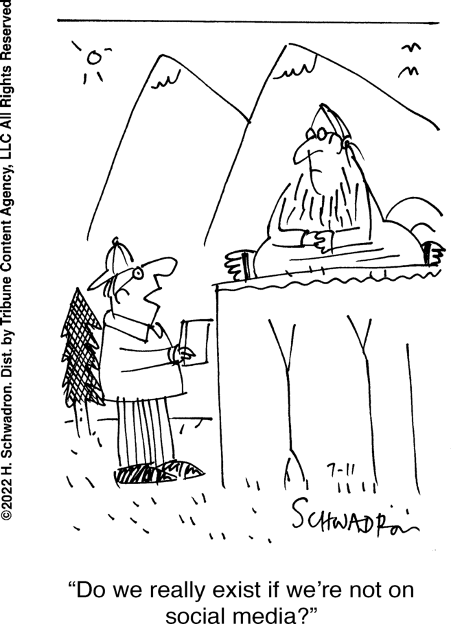 Parallel OCR: social media?" "Do we really exist if we're not on ?2022 H. Schwadron. Dist. by Tribune Content AgencyLLC All Rights Reserved SCHWADROL 7-11 ??? social media ? " " Do we really exist if we're not on ?2022 H. Schwadron . Dist . by Tribune Content AgencyLLC All Rights Reserved SCHWADROL 7-11 ???