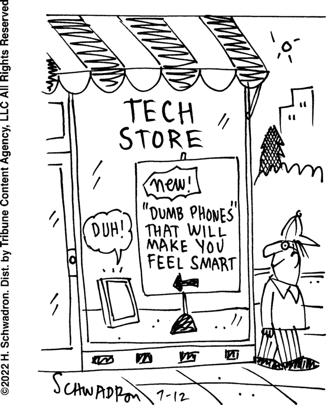 Design OCR: ?2022 H. Schwadron. Dist. by Tribune Content AgencyLLC All Rights Reserved TOT TECH STORE U [new! "DUMB PHONES" DUH! THAT WILL MAKE YOU FEEL SMART SCHWADRON 7-12 127 P 11 un ?2022 H. Schwadron . Dist . by Tribune Content AgencyLLC All Rights Reserved TOT TECH STORE U [ new ! " DUMB PHONES " DUH ! THAT WILL MAKE YOU FEEL SMART SCHWADRON 7-12 127 P 11 un