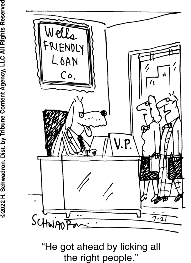 Chair OCR: ?2022 H. Schwadron. Dist. by Tribune Content AgencyLLC All Rights Reserved Wells FRIENDLY LOAN Co. V.P. SCHWADR "He got ahead by licking all the right people." 7-21 ?2022 H. Schwadron . Dist . by Tribune Content AgencyLLC All Rights Reserved Wells FRIENDLY LOAN Co. V.P. SCHWADR " He got ahead by licking all the right people . " 7-21