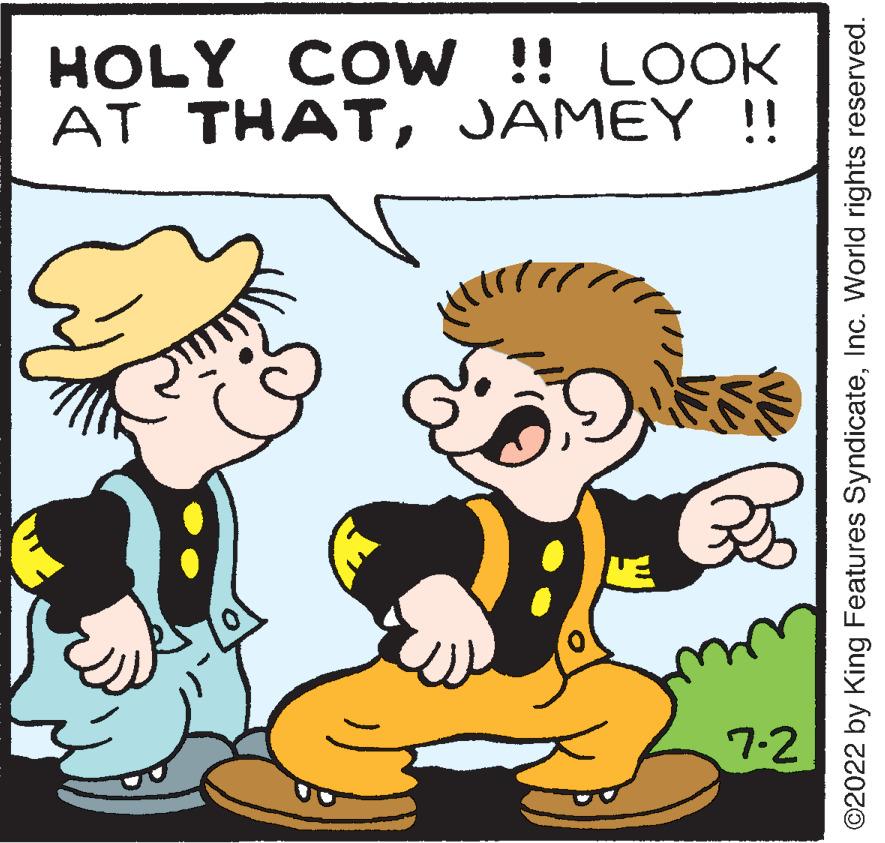 Font OCR: HOLY COW !! LOOK AT THATJAMEY !! 7-2 ?2022 by King Features SyndicateInc. World rights reserved. HOLY COW !! LOOK AT THATJAMEY !! 7-2 ?2022 by King Features SyndicateInc. World rights reserved .