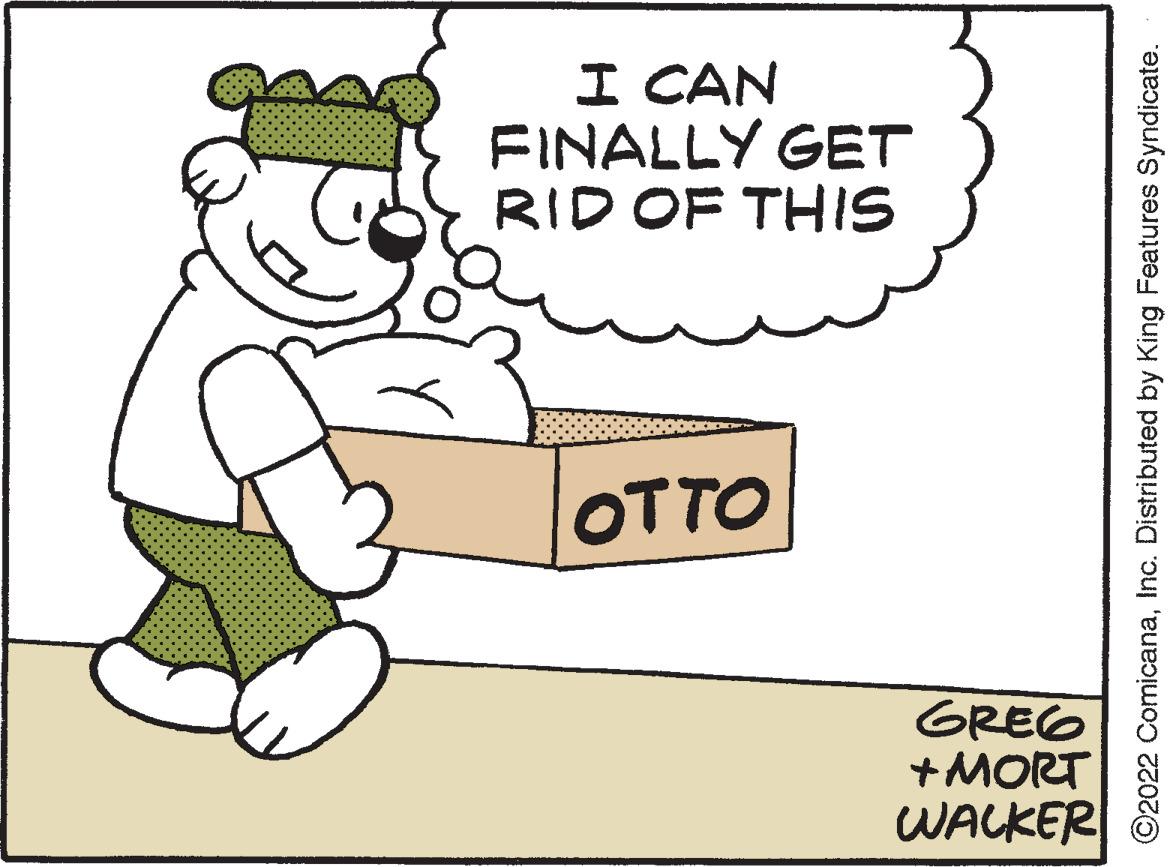 Slope OCR: I CAN FINALLY GET RID OF THIS OTTO GREG + MORT WALKER ?2022 ComicanaInc. Distributed by King Features Syndicate. I CAN FINALLY GET RID OF THIS OTTO GREG + MORT WALKER ?2022 ComicanaInc. Distributed by King Features Syndicate .