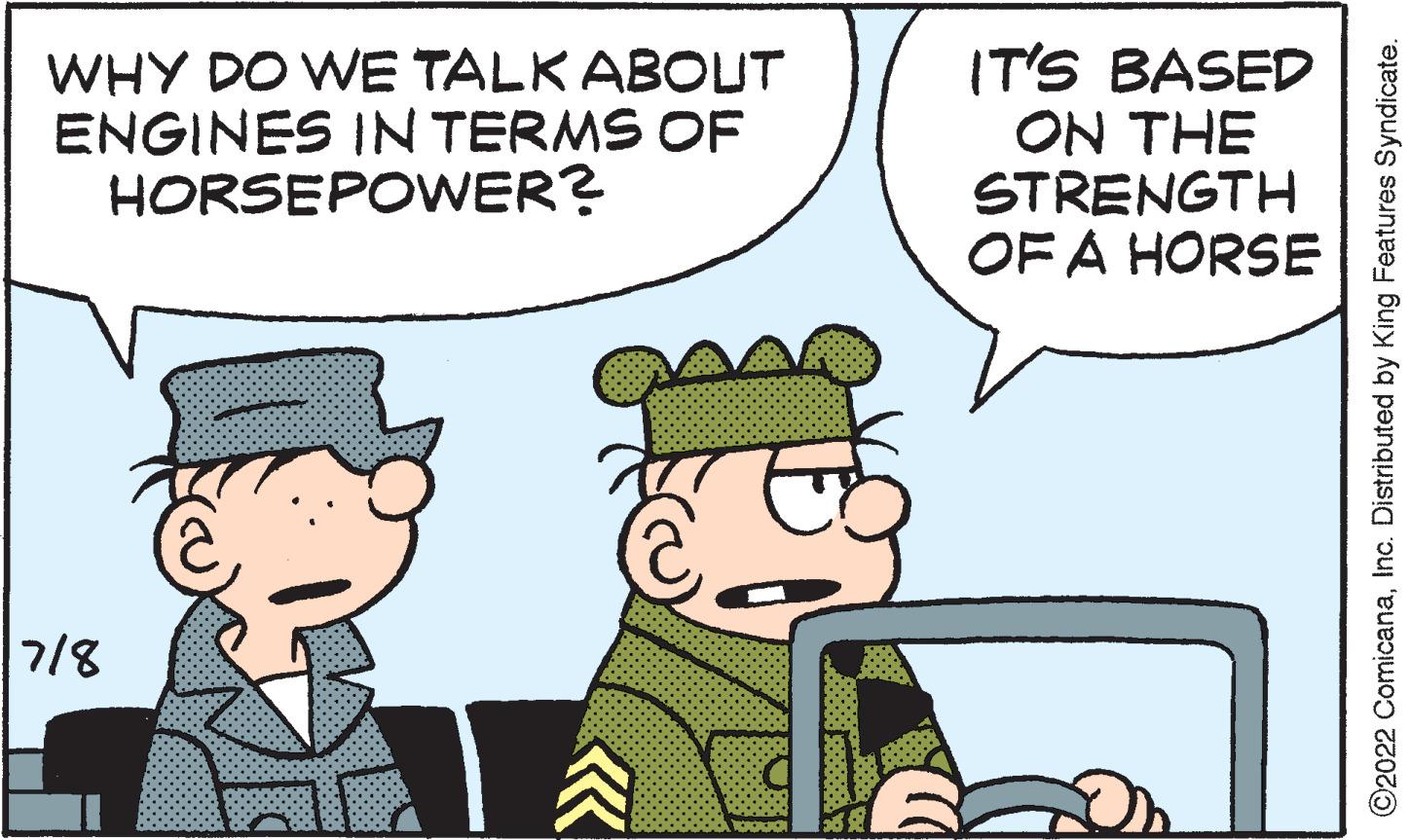 Interaction OCR: WHY DO WE TALK ABOUT ENGINES IN TERMS OF HORSEPOWER? 7/8 IT'S BASED ON THE STRENGTH OF A HORSE ?2022 ComicanaInc. Distributed by King Features Syndicate. WHY DO WE TALK ABOUT ENGINES IN TERMS OF HORSEPOWER ? 7/8 IT'S BASED ON THE STRENGTH OF A HORSE ?2022 ComicanaInc. Distributed by King Features Syndicate .