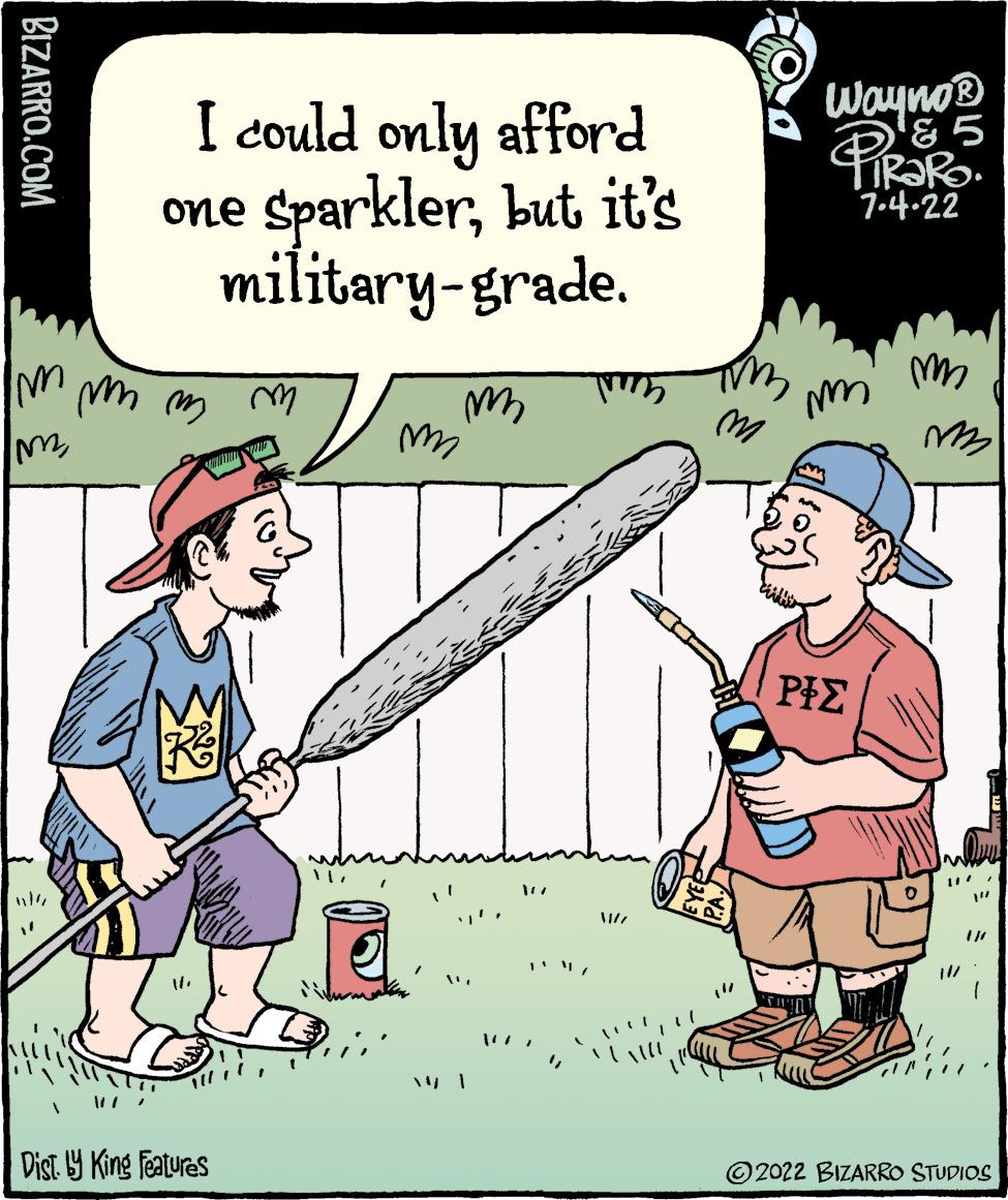 Line OCR: BIZARRO.COM IM M one I could only afford Sparklerbut it's military-grade. mm m 11/ RE 11. Dist. by King Features m ( m m 11/ m Wayno ? & 5 TIRARO. 7.4.22 m PIZ m 0 10/ 11/ 1/0 2022 BIZARRO STUDIOS BIZARRO.COM IM M one I could only afford Sparklerbut it's military - grade . mm m 11 / RE 11 . Dist . by King Features m ( m m 11 / m Wayno ? & 5 TIRARO . 7.4.22 m PIZ m 0 10 / 11 / 1/0 2022 BIZARRO STUDIOS