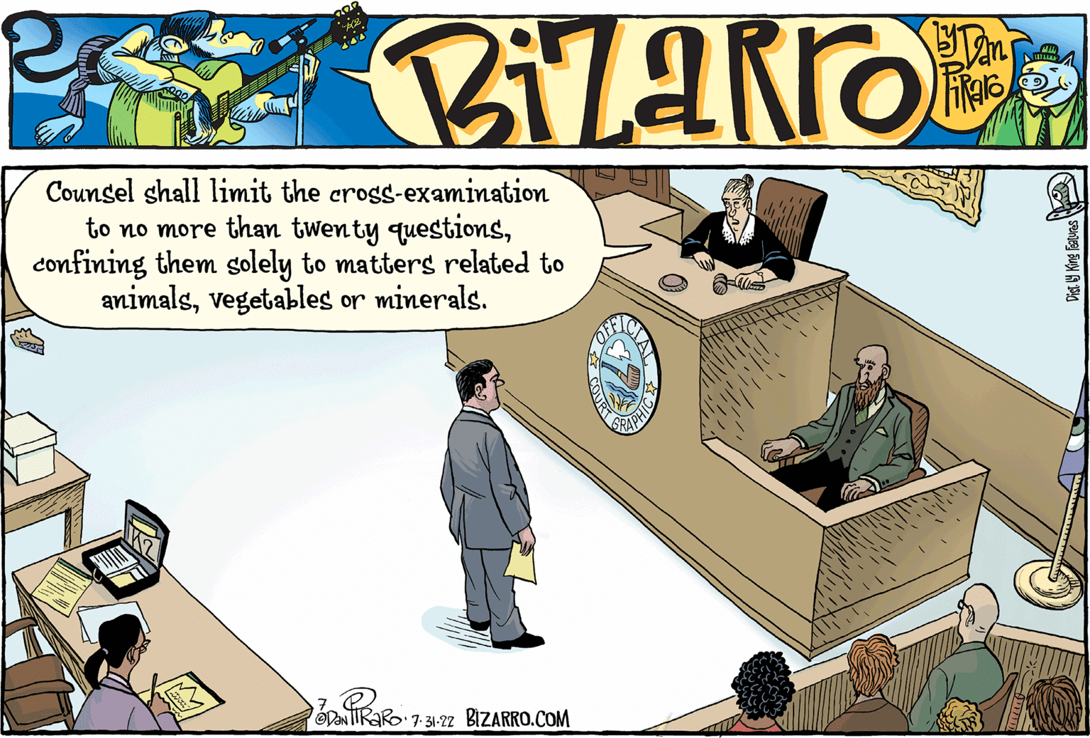 Illustration OCR: Counsel shall limit the cross-examination to no more than twenty questionsconfining them solely to matters related to animalsvegetables or minerals. K2 ODAN TIRARO 7-31-22 BIZARRO.COM "OFF" CIA PRAPHICE Ch Dist. y King Features Counsel shall limit the cross - examination to no more than twenty questionsconfining them solely to matters related to animalsvegetables or minerals . K2 ODAN TIRARO 7-31-22 BIZARRO.COM " OFF " CIA PRAPHICE Ch Dist . y King Features