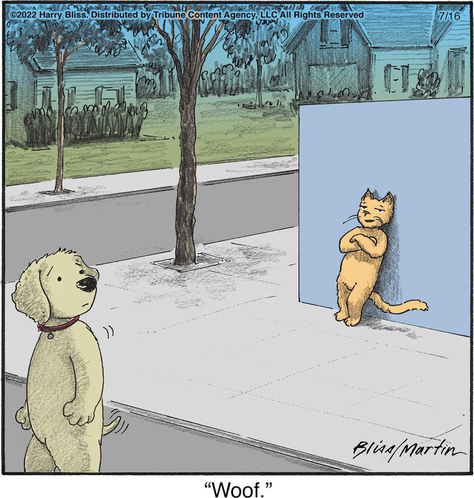 Adaptation OCR: WHIR 160 STA ?2022 Harry Bliss. Distributed by Tribune Content AgencyLLC All Rights Reserved )) S 23 "Woof." 7/16 Bling/Martin WHIR 160 STA ?2022 Harry Bliss . Distributed by Tribune Content AgencyLLC All Rights Reserved ) ) S 23 " Woof . " 7/16 Bling / Martin