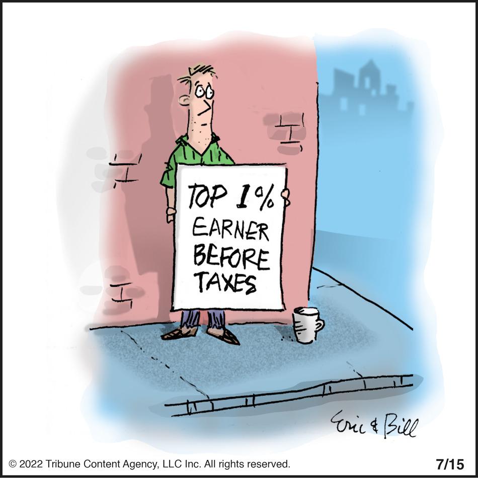 Humour OCR: H TOP 1%8 EARNER BEFORE TAXES ?2022 Tribune Content AgencyLLC Inc. All rights reserved. M. Eric & Bill 7/15 H TOP 1 % 8 EARNER BEFORE TAXES ?2022 Tribune Content AgencyLLC Inc. All rights reserved . M. Eric & Bill 7/15